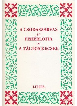 Veres Péter - A csodaszarvas / Fehérlófia / A táltos kecske Veres Péter - A csodaszarvas / Fehérlófia / A táltos kecske, Székelyudvarhely 2003 antikvár könyv