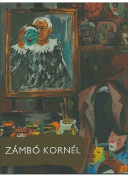 Zámbó Kornél , BORSOS MIHÁLY , Bereczky Lóránd, Horváth György, Bánhegyi Anna - Zámbó Kornél Zámbó Kornél , BORSOS MIHÁLY , Bereczky Lóránd, Horváth György, Bánhegyi Anna - Zámbó Kornél, 2010 antikvár könyv