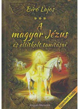 Bíró Lajos - A magyar Jézus és eltitkolt tanításai Bíró Lajos - A magyar Jézus és eltitkolt tanításai, Budapest 2016 antikvár könyv