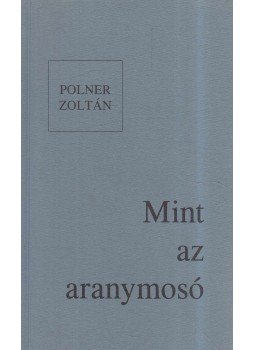 Polner Zoltán - Mint az aranymosó (dedikált), Szeged 0 antikvár könyv