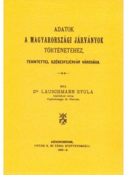 Lauschmann Gyula - Adatok a magyarországi járványok történetéhez, tekintettel Székesfejérvár városára, null 2016 antikvár könyv