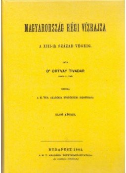 Ortvay Tivadar - Magyarország régi vízrajza a XIII-ik század végéig I-II., null 2010 antikvár könyv