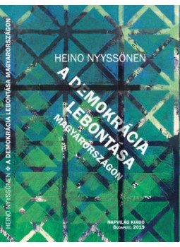 Heino Nyyssönen - A demokrácia lebontása Magyarországon, null 2019 antikvár könyv
