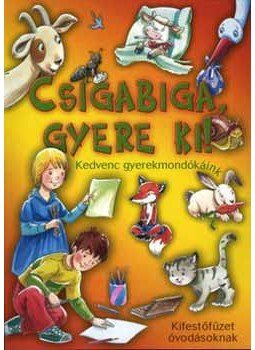  - Csigabiga, gyere ki! - kifestőfüzet óvodásoknak - Kedvenc gyermekmondókáink, Budapest 2007 antikvár könyv