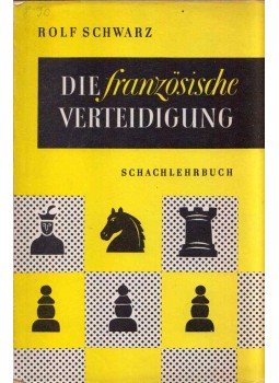 Rolf Schwarz - Die franzözische Verteidigung Rolf Schwarz - Die franzözische Verteidigung, Berlin 1951 antikvár könyv