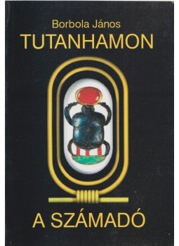 Borbola János - Tutanhamon a számadó Borbola János - Tutanhamon a számadó, 2004 antikvár könyv