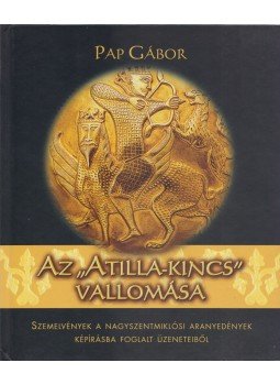 Pap Gábor - Az "Atilla-kincs" vallomása Pap Gábor - Az "Atilla-kincs" vallomása, Budapest 2010 antikvár könyv