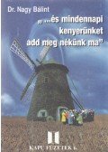 Dr. Nagy Bálint - ,, ...és mindennapi kenyerünket add meg nekünk ma"
