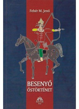 Fehér M. Jenő - Besenyő őstörténet Fehér M. Jenő - Besenyő őstörténet, Budapest 2004 antikvár könyv