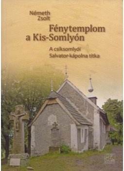Németh Zsolt - Fénytemplom a Kis-Somlyón (dedikált) Németh Zsolt - Fénytemplom a Kis-Somlyón (dedikált), Szombathely 2012 antikvár könyv