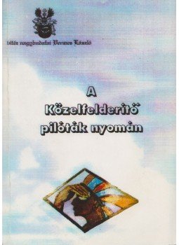 Vermes László - A Közelfelderítő pilóták nyomán Vermes László - A Közelfelderítő pilóták nyomán, 2002 antikvár könyv