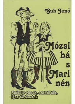 Gub Jenő - Mózsi bá s Mari nén Gub Jenő - Mózsi bá s Mari nén, Székelyudvarhely 2007 antikvár könyv