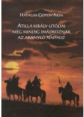 Hatagin Gotov Akim - Atilla király utódai még mindig imádkoznak az Aranyló Naphoz
