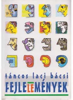 TÁNCOS LACI BÁCSI - Fejlelemények TÁNCOS LACI BÁCSI - Fejlelemények, Budapest 0 antikvár könyv