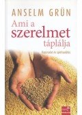Grün, Anselm - Ami a szerelmet táplálja