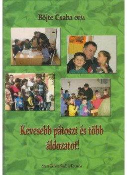 Böjte Csaba - Kevesebb pátoszt és több áldozatot! (dedikált), Budapest 0 antikvár könyv