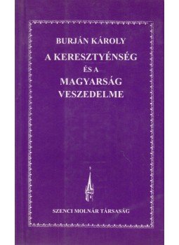 Burján Károly - A kereszténység és a magyarság veszedelme Burján Károly - A kereszténység és a magyarság veszedelme, Budapest 2001 antikvár könyv