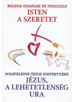 Boldog Charles de Foucauld, Magdeleine - Isten a szeretet / Jézus, a lehetetlenség ura, Budapest 2007 antikvár könyv
