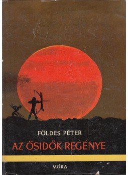 Földes Péter - Az ősidők regénye Földes Péter - Az ősidők regénye, Budapest 1966 antikvár könyv