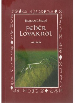 Bajkán László - Fehér lovakról Bajkán László - Fehér lovakról, Debrecen 2005 antikvár könyv