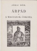 Jókai Mór - Árpád és a magyarok őskora (reprint)