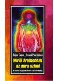 Edgar Cayce; Swami Panchadasi - Miről árulkodnak az aura színei - Az ember magasabb testei - Az asztrálvilág