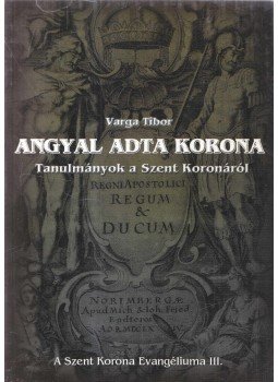 Dr. Varga Tibor - Angyal adta korona Dr. Varga Tibor - Angyal adta korona, 2010 antikvár könyv