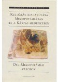 Sípos Erzsébet - Kultúrák kialakulása Mezopotámiában és a Kárpát-medencében / Dél-mezopotámiai városok