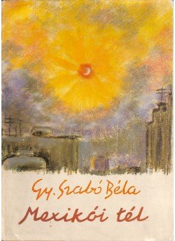 Gy. Szabó Béla - Mexikói tél (aláírt) Gy. Szabó Béla - Mexikói tél (aláírt), Kolozsvár 1974 antikvár könyv