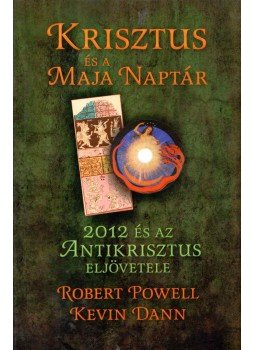 Robert Powell, Kevin Dann - Krisztus és a maja naptár Robert Powell, Kevin Dann - Krisztus és a maja naptár, Budapest 2011 antikvár könyv