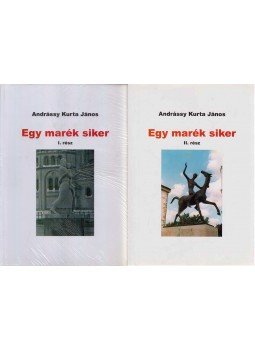 Andrássy Kurta János - Egy marék siker I-II. Andrássy Kurta János - Egy marék siker I-II., Budapest 2006 antikvár könyv