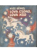Kiss Dénes - Lova csönd, lova köd (dedikált)