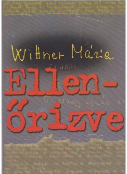 Wittner Mária - Ellenőrizve (dedikált) Wittner Mária - Ellenőrizve (dedikált), Budapest 2002 antikvár könyv