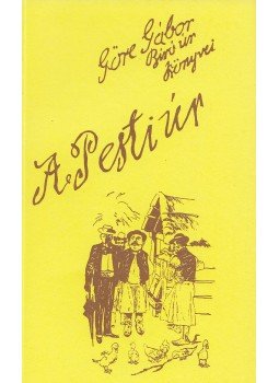 Göre Gábor, Gárdonyi Géza - A pesti úr (reprint) Göre Gábor, Gárdonyi Géza - A pesti úr (reprint), Budapest 0 antikvár könyv
