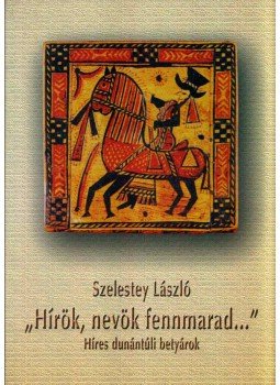 Szelestey László - "Hírök, nevök fennmarad...", null 2003 antikvár könyv