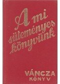 Váncza József - A mi süteményeskönyvünk