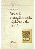 Nagy Ilona - Apokrif evangéliumok, népkönyvek, folklór