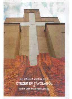 Dr. Varga Zsigmond - Ötezer év távlatából III. Dr. Varga Zsigmond - Ötezer év távlatából III., Debrecen 2007 antikvár könyv