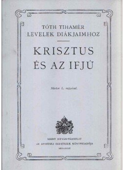 Tóth Tihamér - Krisztus és az ifjú Tóth Tihamér - Krisztus és az ifjú, Székesfehérvár 2013 antikvár könyv