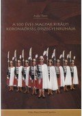 Andor Tímea - A 100 éves magyar királyi koronaőrség díszegyenruhája