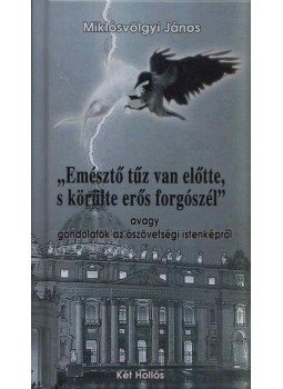 Miklósvölgyi János - "Emésztő tűz van előtte, s körülötte erős forgószél" avagy gondolatok az ószövetségi istenképről, Budapest 2015 antikvár könyv