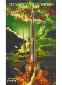 Titokfejtő Grandpierre - Rögbe rejtett Isten kardja,  1998 antikvár könyv