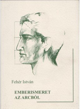 Fehér István - Emberismeret az arcból Fehér István - Emberismeret az arcból, 2005 antikvár könyv