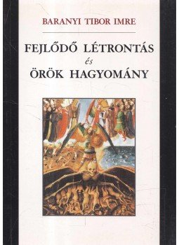 Baranyi Tibor Imre - Fejlődő létrontás és örök hagyomány Baranyi Tibor Imre - Fejlődő létrontás és örök hagyomány, Debrecen 2005 antikvár könyv