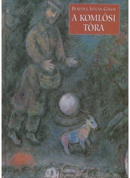Benedek István Gábor - A komlósi Tóra Benedek István Gábor - A komlósi Tóra, Budapest 2001 antikvár könyv