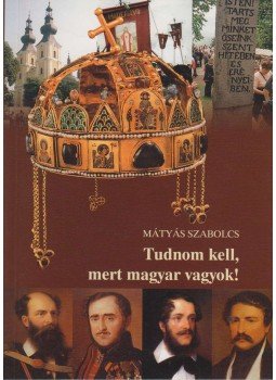 Mátyás Szabolcs - Tudnom kell, mert magyar vagyok!, Debrecen 2005 antikvár könyv