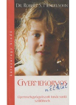 Mendelsohn, Robert S. - Gyermekorvos nélkül,  2008 antikvár könyv