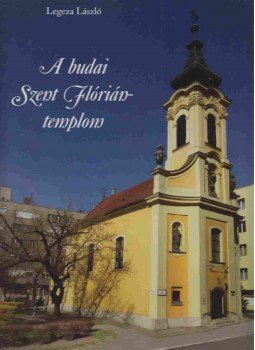 Legeza László - A budai Szent Flórián-templom Legeza László - A budai Szent Flórián-templom, 2011 antikvár könyv