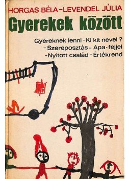 Horgas Béla, Levendel Júlia - Gyerekek között (dedikált) Horgas Béla, Levendel Júlia - Gyerekek között (dedikált), Budapest 1977 antikvár könyv