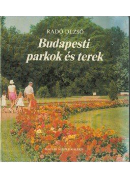 Radó Dezső - Budapesti parkok és terek (dedikált), Budapest 1985 antikvár könyv